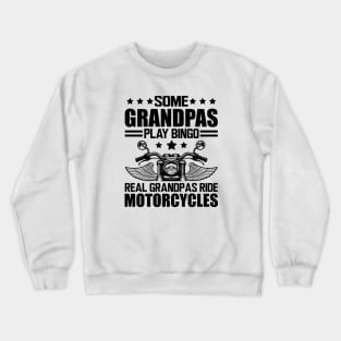 Motorcycle - Some grandpas play bingo real grandpas ride motorcycles Crewneck Sweatshirt